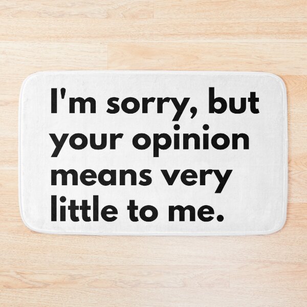 Item preview, I'm sorry, but your opinion means very little to me. designed and sold by Dj Gavric998.