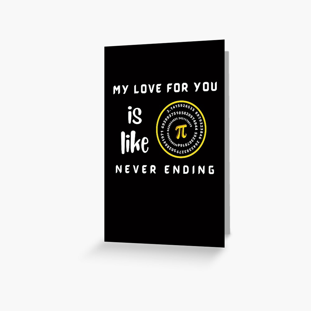 "My Love For You Is Like Pi Never Ending Pi π spiral" Greeting