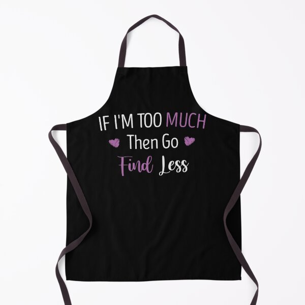 Item preview, If I'm Too Much Then Go Find Less Funny Girls Quote Heart Gift idea designed and sold by Chamssou.