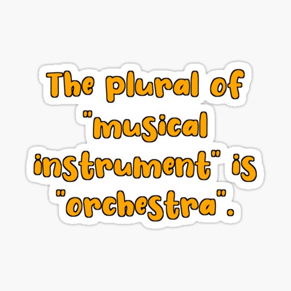 the-plural-of-musical-instrument-is-orchestra-sticker-for-sale-by