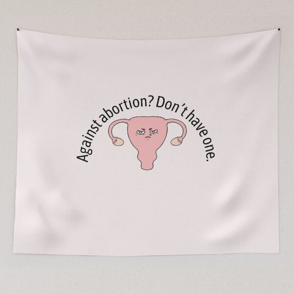 Item preview, Against abortion? Don’t have one. designed and sold by Pixelish.