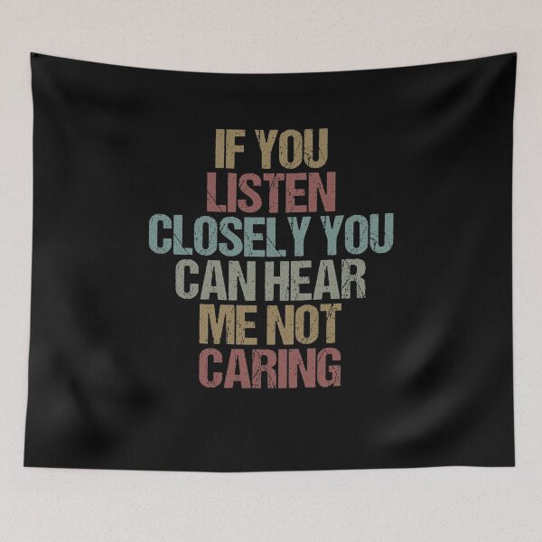Item preview, If you listen closely you can hear me not caring / Funny Sarcastic Gift Idea designed and sold by Chamssou.