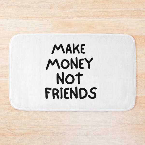 Item preview, Make Money Not Friends, MAKE MONEY NOT FRIENDS designed and sold by EvanWalsh2.