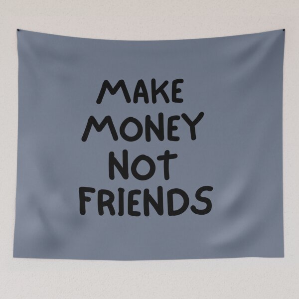 Item preview, Make Money Not Friends, MAKE MONEY NOT FRIENDS designed and sold by EvanWalsh2.