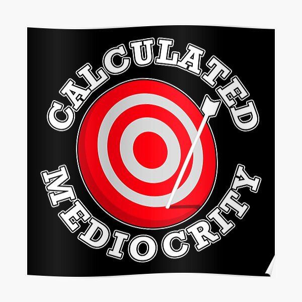 calculated-mediocrity-poster-for-sale-by-lonebannana-redbubble