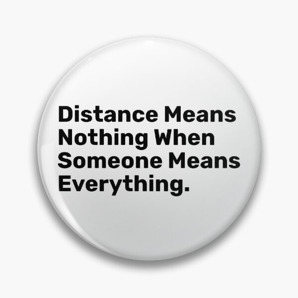 Item preview, Distance Means Nothing When Someone Means everything designed and sold by BopleDesigns.
