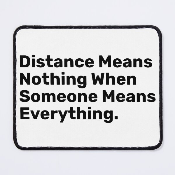 Item preview, Distance Means Nothing When Someone Means everything designed and sold by BopleDesigns.