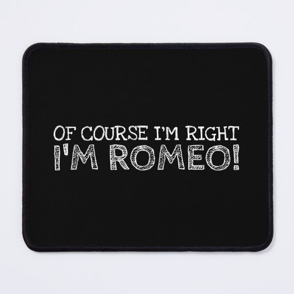 Item preview, Of Course I’m Right I’m Romeo Funny Personalized Name designed and sold by MariosNydras.