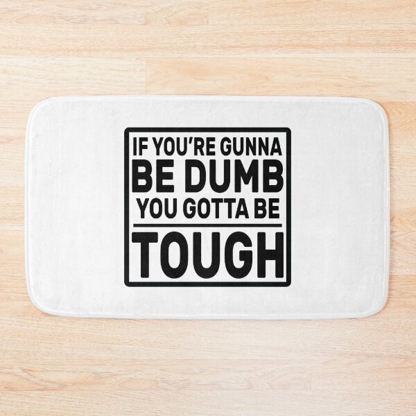 Item preview, If you’re gunna be dumb you gotta be tough,  Funny Quote, Sarcastic Meme, Motivational Saying Teacher Gift, Father's Day Funny Dad designed and sold by The Pawsome Studio.