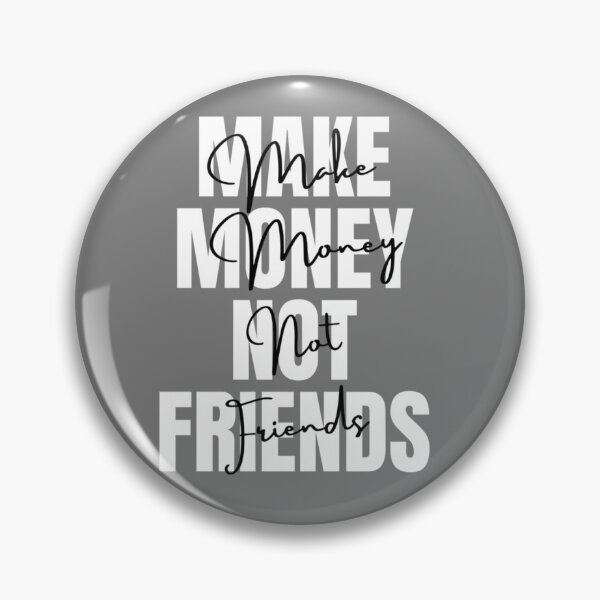 Item preview, Make Money Not Friends, MAKE MONEY NOT FRIENDS designed and sold by EvanWalsh2.