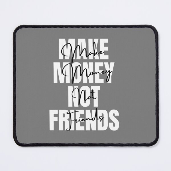 Item preview, Make Money Not Friends, MAKE MONEY NOT FRIENDS designed and sold by EvanWalsh2.