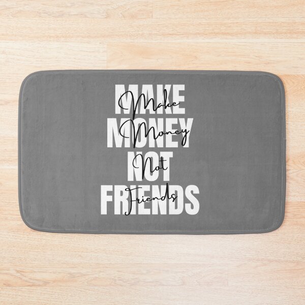 Item preview, Make Money Not Friends, MAKE MONEY NOT FRIENDS designed and sold by EvanWalsh2.