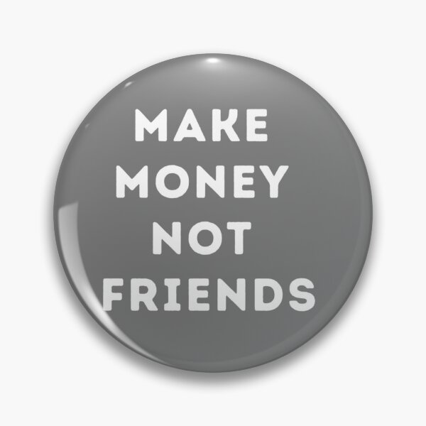 Item preview, make money not friends designed and sold by EvanWalsh2.