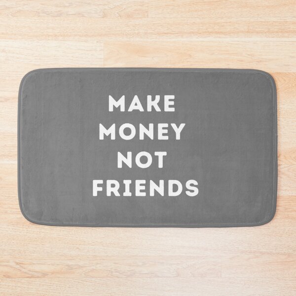 Item preview, make money not friends designed and sold by EvanWalsh2.