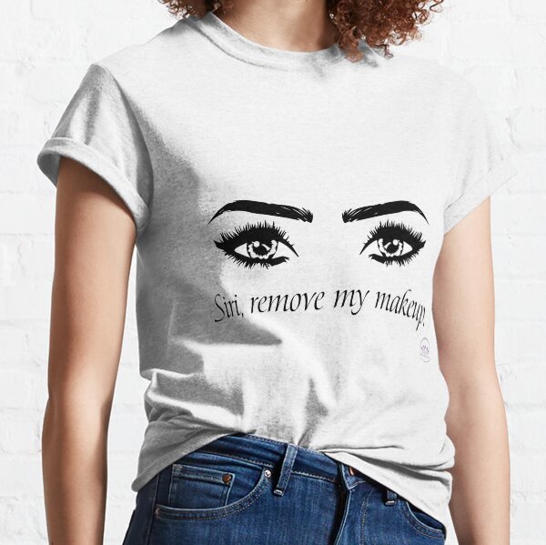 Remove my Makeup Classic T-Shirt