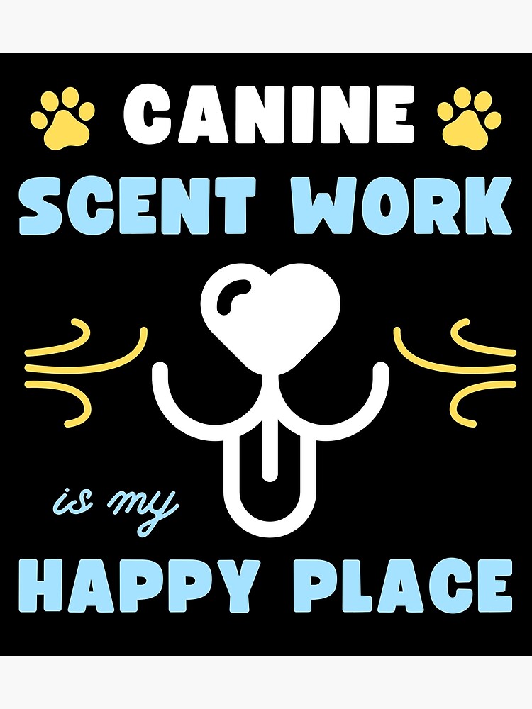 "Canine Scent Work is My Happy Place K9 Nose Work, Dog Scent Training, Nosework Design" Poster