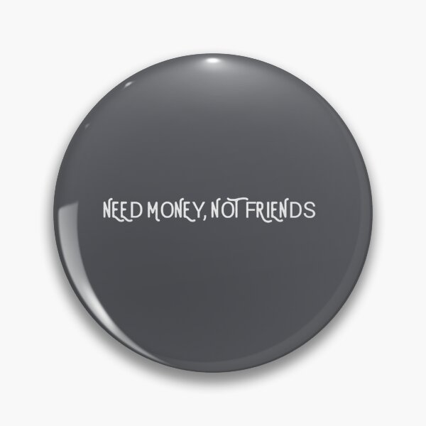 Item preview, Need Money not Friends designed and sold by EvanWalsh2.