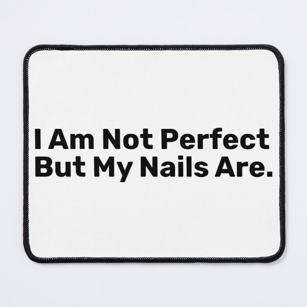 Item preview, I Am Not Perfect But My Nails are designed and sold by BopleDesigns.