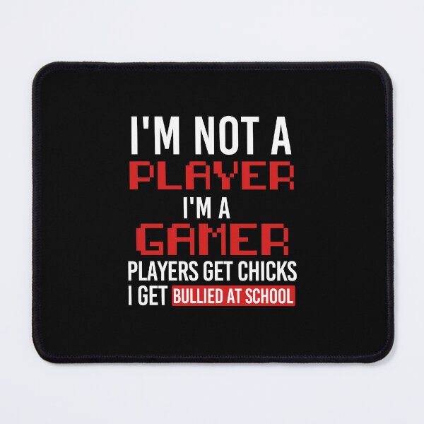 Item preview, Im Not A Player Im A Gamer Players Get Chicks I Get Bullied At School designed and sold by Cheerful Designs.