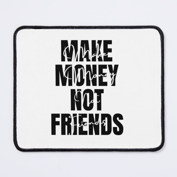 Item preview, Make Money Not Friends, MAKE MONEY NOT FRIENDS designed and sold by EvanWalsh2.