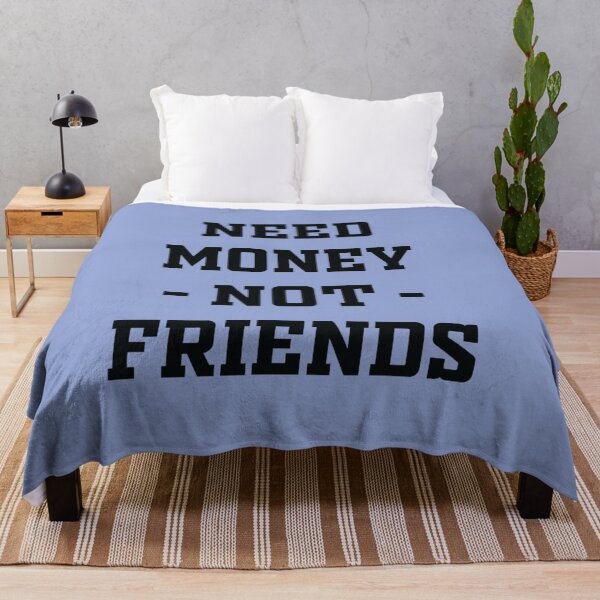 Item preview, Need Money Not Friends designed and sold by EvanWalsh2.