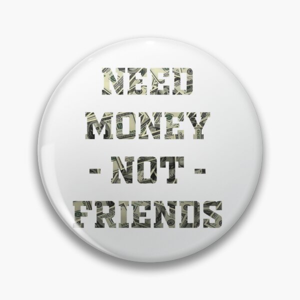 Item preview, Need Money Not Friends designed and sold by EvanWalsh2.