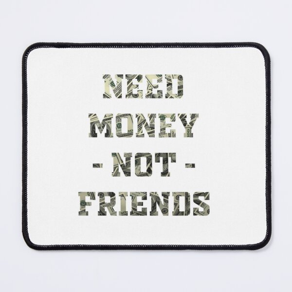 Item preview, Need Money Not Friends designed and sold by EvanWalsh2.