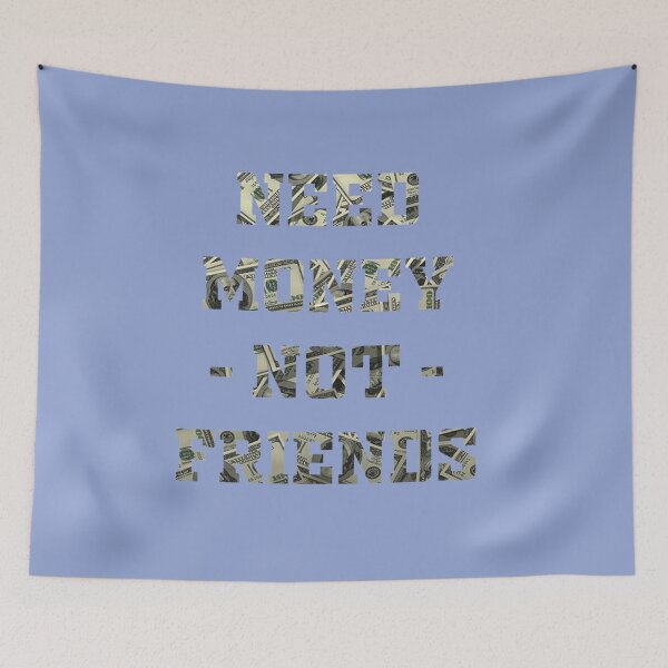 Item preview, Need Money Not Friends designed and sold by EvanWalsh2.