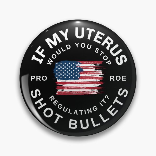 Item preview, If My Uterus Shot Bullets Would You Regulate It, Stars and Stripes and Reproductive rights, Pro Roe, 1973 designed and sold by SighFly52.