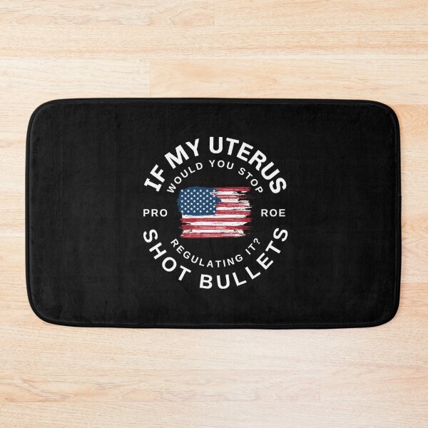 Item preview, If My Uterus Shot Bullets Would You Regulate It, Stars and Stripes and Reproductive rights, Pro Roe, 1973 designed and sold by SighFly52.