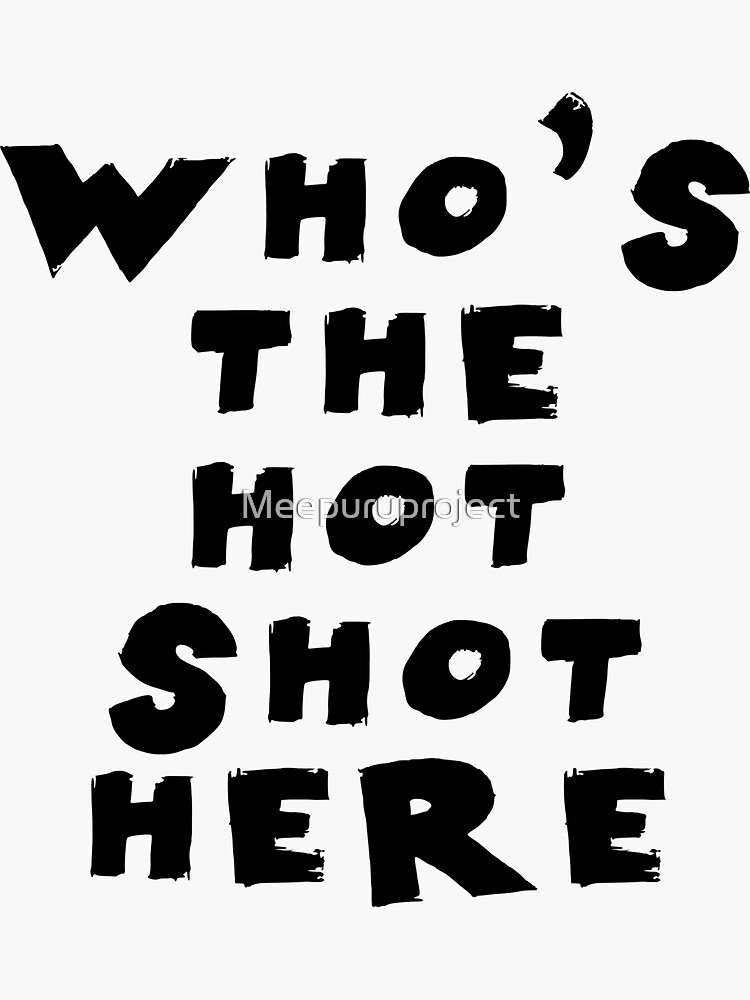 "Who the Hot Shot here! Quotes Monochrome White" Sticker for Sale by