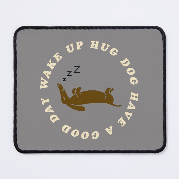 Item preview, Wake Up Hug Dog Have A Good Day designed and sold by E-YO.