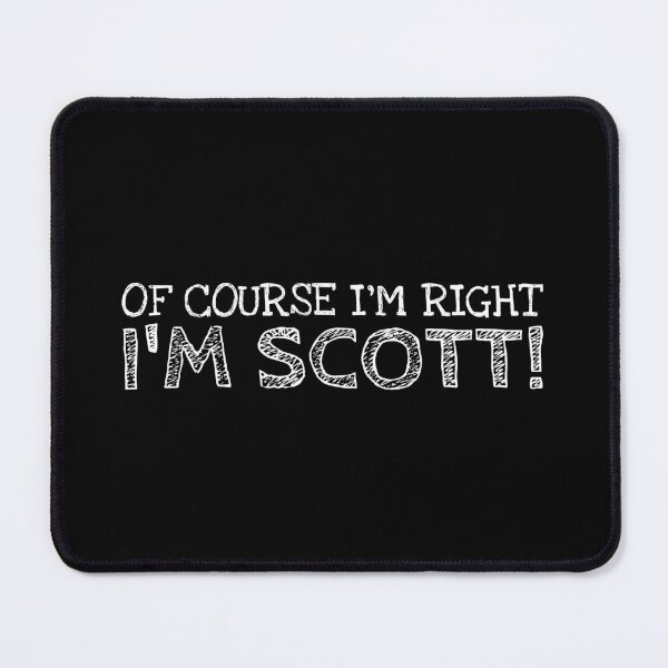 Item preview, Of Course I’m Right I’m Scott Funny Personalized Name designed and sold by MariosNydras.