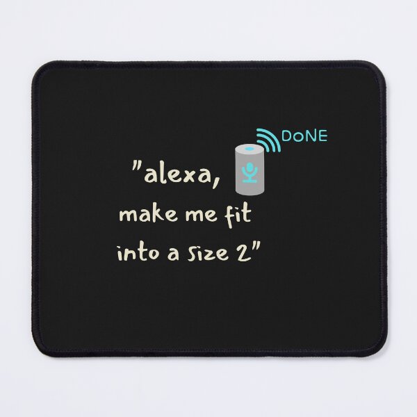 Item preview, Alexa, Make me fit into a size 2. Ai Sarcasm. designed and sold by GEM STYLE.