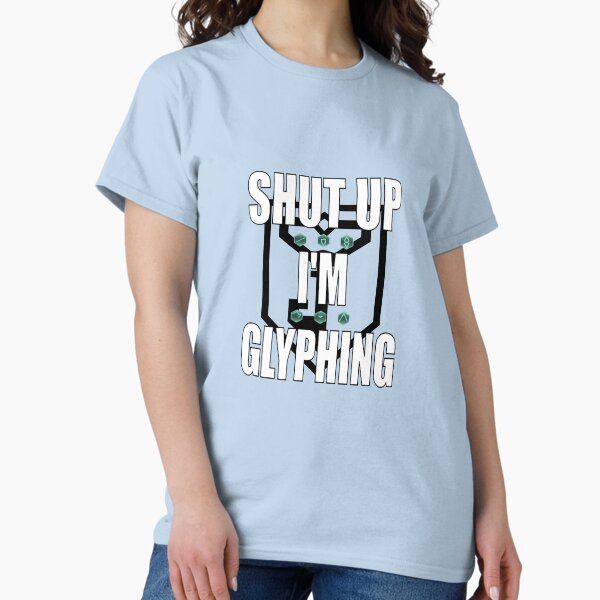 Ingress Shut Up I'm Glyphing T-shirt for Resistance Classic T-Shirt