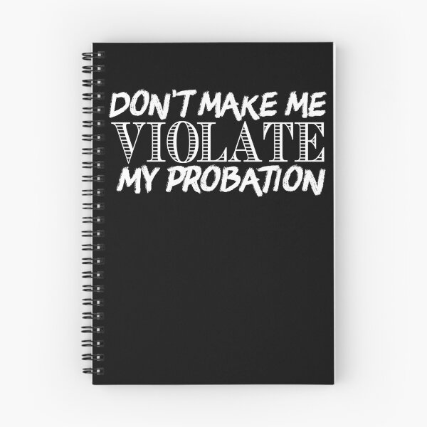 Item preview, Don't Make Me Violate My Probation designed and sold by Creatoe.