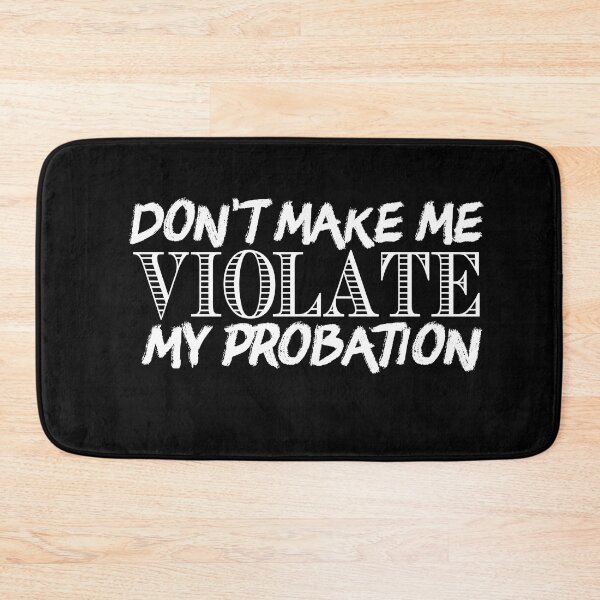 Item preview, Don't Make Me Violate My Probation designed and sold by Creatoe.