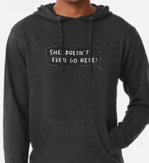 "She doesn't even go here!" Lightweight Hoodie