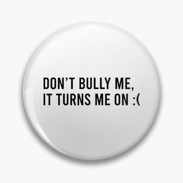 Item preview, Don't bully me It turns me on designed and sold by QueendarChanse.