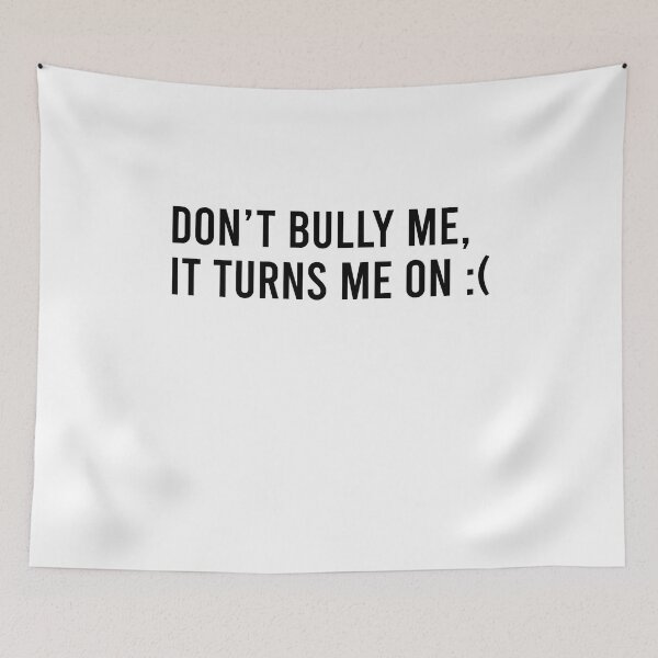 Item preview, Don't bully me It turns me on designed and sold by QueendarChanse.