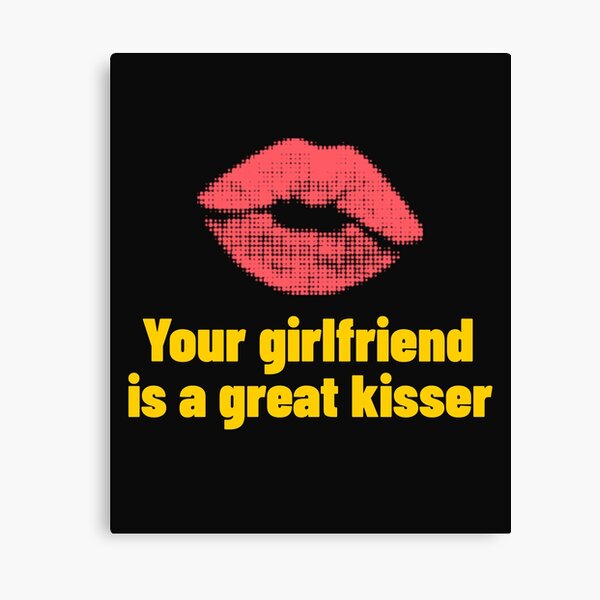 Item preview, Your Girlfriend Is A Great Kisser designed and sold by art-fox.