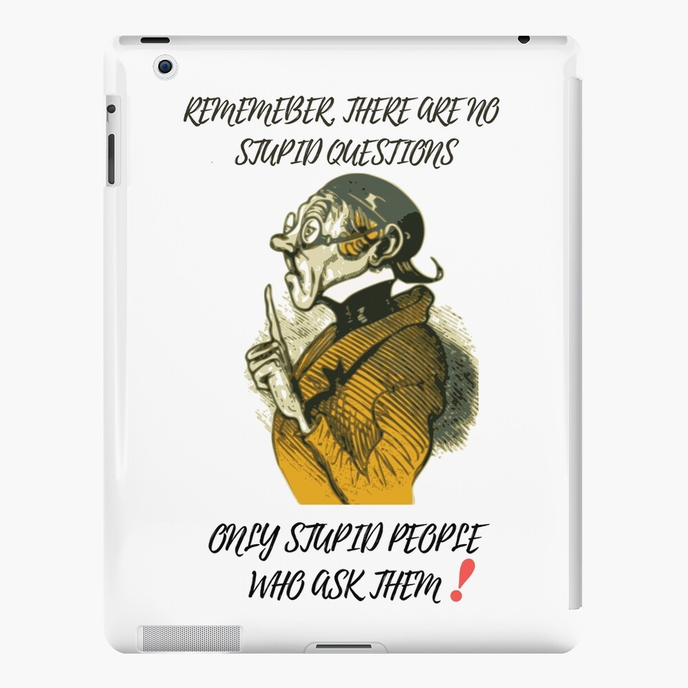 remember-there-are-no-stupid-questions-only-stupid-people-who-ask