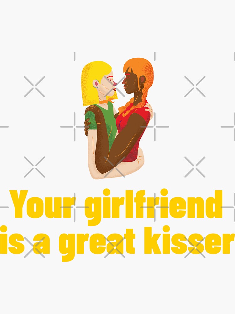 Your Girlfriend Is A Great Kisser Sticker For Sale By Art Fox Redbubble