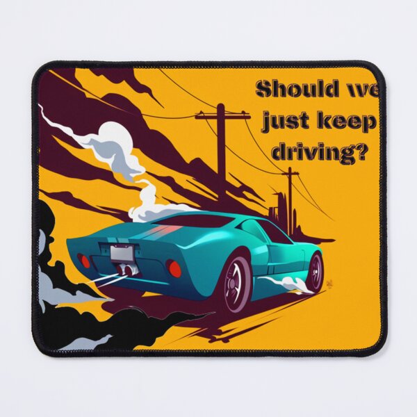 Item preview, should we just keep driving                                    designed and sold by TheAlphaLoft.