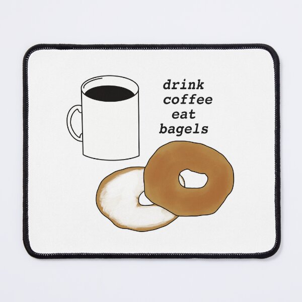 Item preview, Drink Coffee Eat Bagels designed and sold by Miranda-Grace.