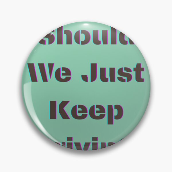 Item preview, should we just keep driving                                designed and sold by TheAlphaLoft.