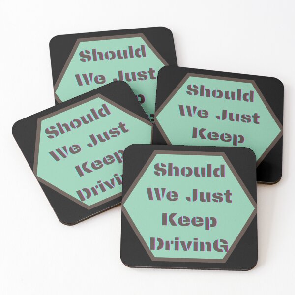 Item preview, should we just keep driving                                designed and sold by TheAlphaLoft.
