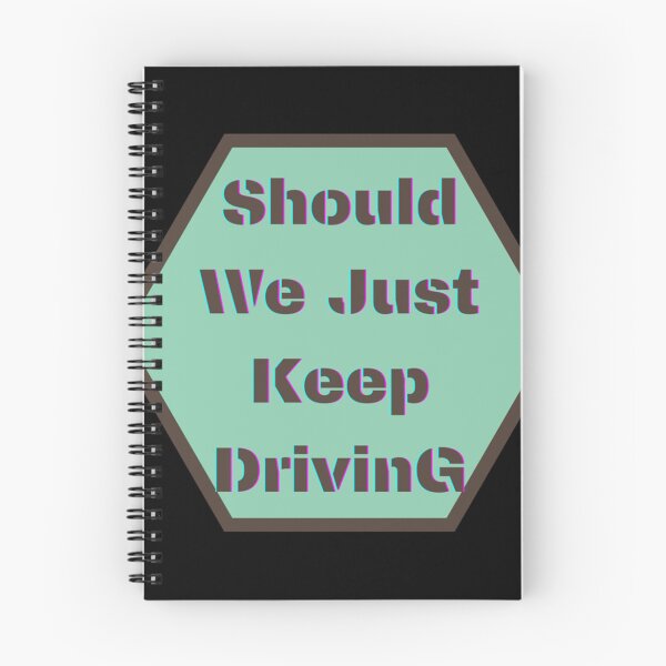 Item preview, should we just keep driving                                designed and sold by TheAlphaLoft.