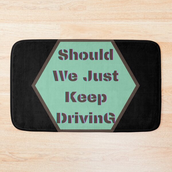 Item preview, should we just keep driving                                designed and sold by TheAlphaLoft.