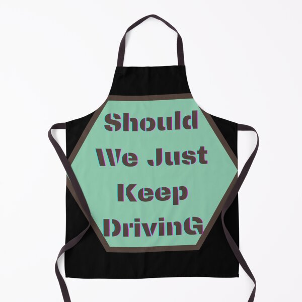 Item preview, should we just keep driving                                designed and sold by TheAlphaLoft.
